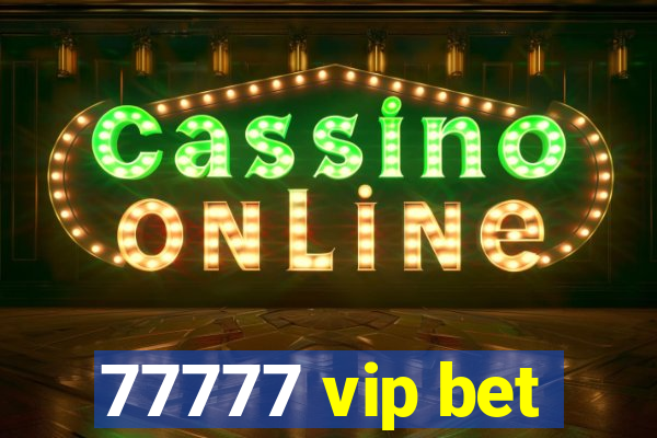 77777 vip bet